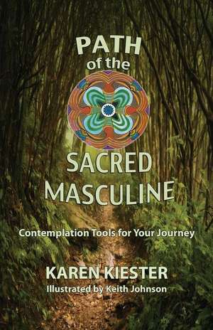 Path of the Sacred Masculine de Karen M. Kiester