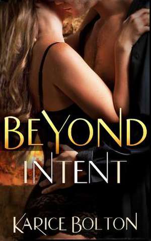 Beyond Intent de Karice Bolton