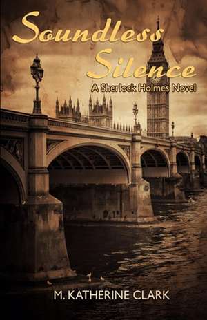 Soundless Silence a Sherlock Holmes Novel de M. Katherine Clark