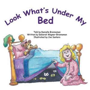 Look What's Under My Bed de Deborah Wagner-Brenneman