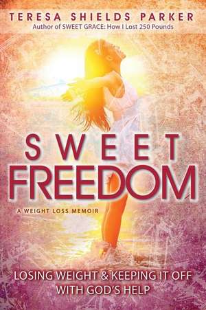 Sweet Freedom de Teresa Shields Parker