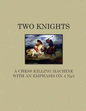 Two Knights a Chess Killing Machine with an Emphasis on 4 Ng5 de Andrew Bussom