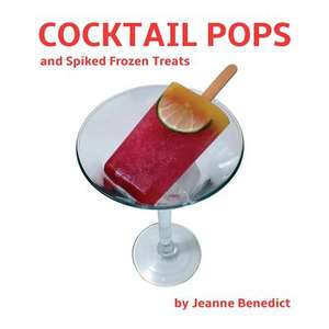 Cocktail Pops and Spiked Frozen Treats