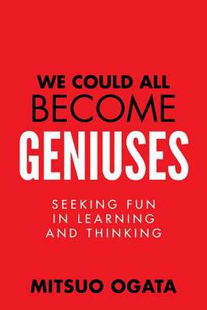 We Could All Become Geniuses de Mitsuo Ogata