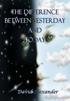 The Difference Between Yesterday and Today de David Alexander