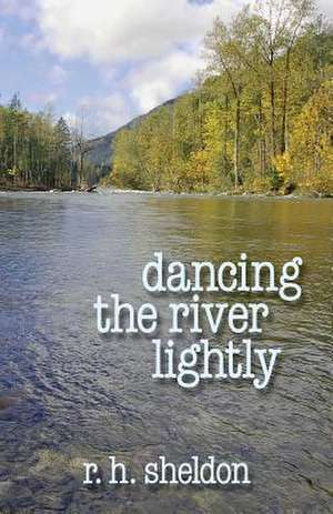 Dancing the River Lightly de R. H. Sheldon