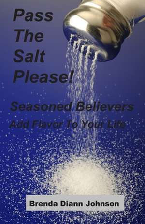 Pass the Salt Please!: Seasoned Believers Add Flavor to Your Life de Brenda Johnson Padgitt