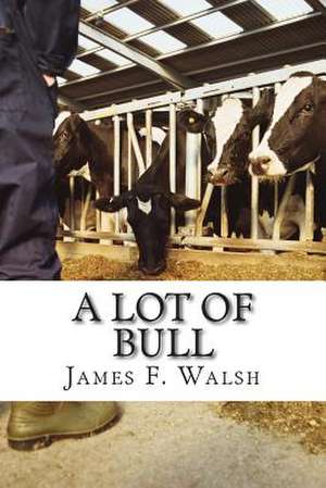 A Lot of Bull de James F. Walsh