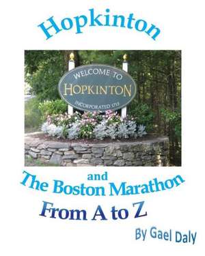 Hopkinton and the Boston Marathon from A to Z de Gael Daly