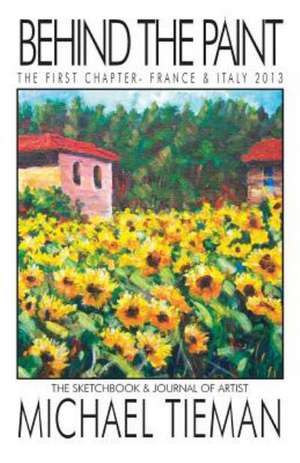 Behind the Paint: The First Chapter - France & Italy 2013 de Michael Tieman