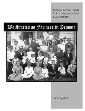 We Started As Farmers in Prussia de Michael L. Tieman