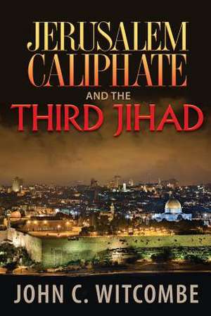 Jerusalem Caliphate and the Third Jihad de John Witcombe