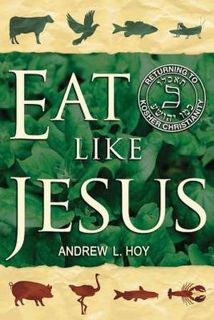 Eat Like Jesus de MR Andrew L. Hoy