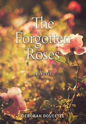 The Forgotten Roses: The Inside Truth about Organized Crime de Deborah Doucette