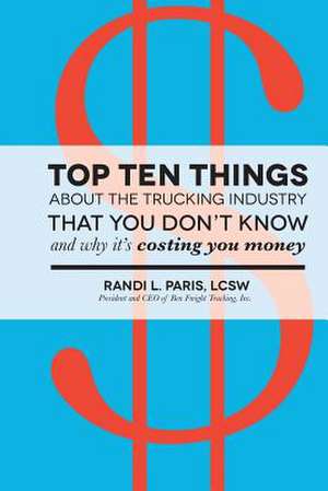 Top Ten Things about the Trucking Industry That You Don't Know... de Randi L. Paris