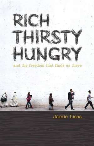 Rich Thirsty Hungry de Jamie Lisea