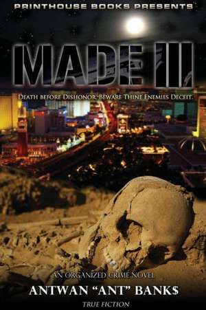 Made III; Death Before Dishonor, Beware Thine Enemies Deceit. (Book 3 of Made Crime Thriller Trilogy) de Antwan 'Ant' Bank$