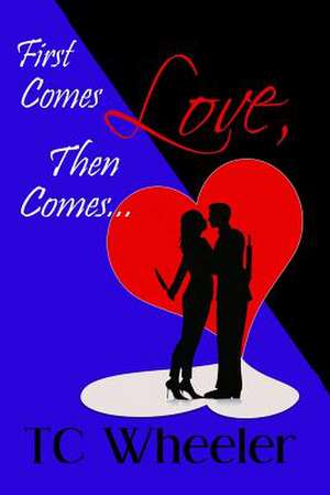 First Comes Love, Then Comes... de Tc Wheeler