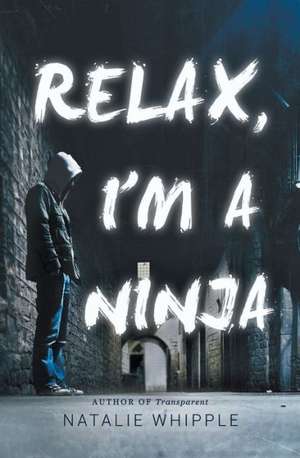 Relax, I'm a Ninja de Natalie Whipple