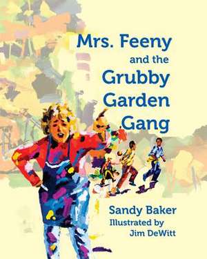 Mrs. Feeny and the Grubby Garden Gang de Sandy Baker