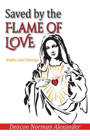 Saved by the Flame of Love de Deacon Norman Alexander