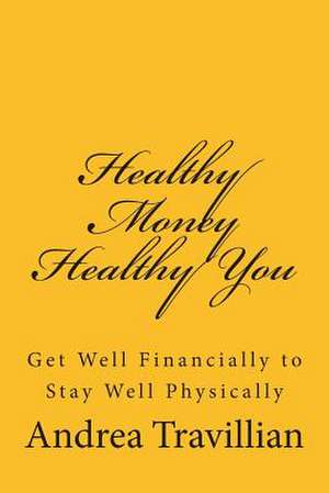 Healthy Money Healthy You de Andrea Travillian