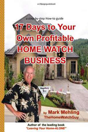 17 Days to Your Own Profitable Home Watch Business de Mark Mehling