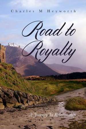 Road to Royalty de Charles M. Heyworth