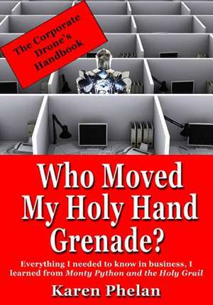 Who Moved My Holy Hand Grenade? de Karen Phelan