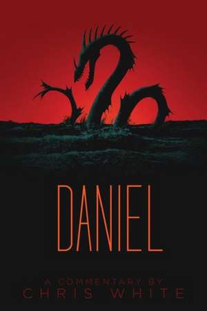 Daniel: A Commentary de Chris White