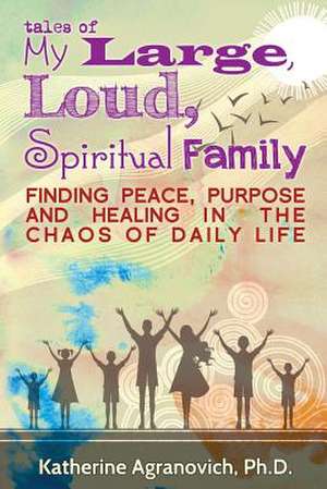 Tales of My Large, Loud, Spiritual Family de Katherine Agranovich