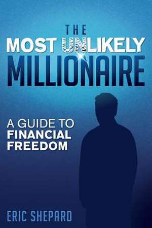 The Most Unlikely Millionaire de Eric Shepard