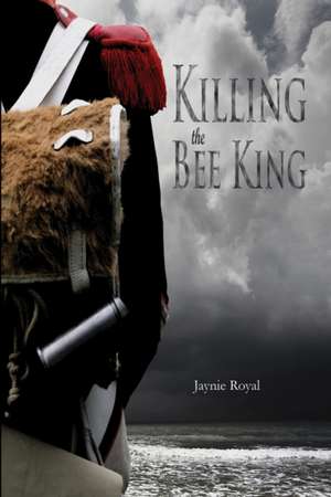 Killing the Bee King de Jaynie Royal