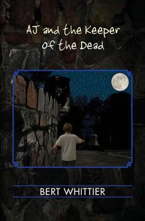 Aj and the Keeper of the Dead de Bert Whittier