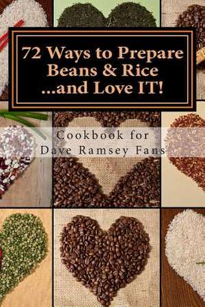 72 Ways to Prepare Beans & Rice...and Love It! de Monique Harps