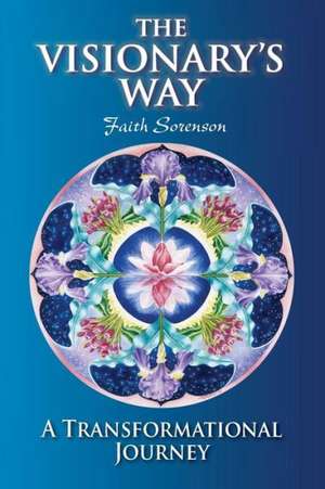 The Visionary's Way de Faith Sorenson