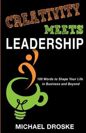 Creativity Meets Leadership de Michael Droske