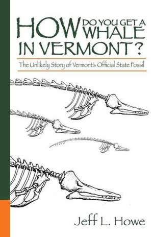 How Do You Get a Whale in Vermont? de Jeff L. Howe