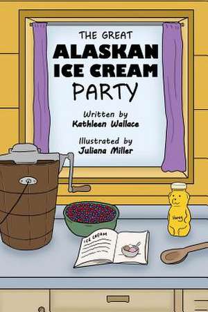 The Great Alaskan Ice Cream Party de Kathleen Wallace