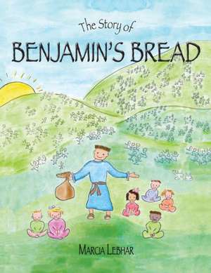 The Story of Benjamin's Bread de Marcia Lebhar