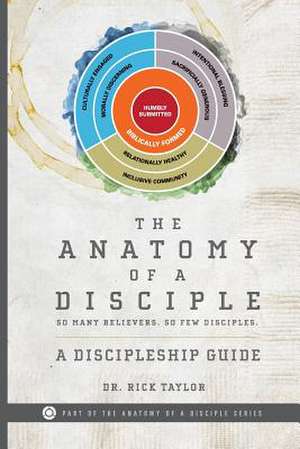 The Anatomy of a Disciple de Dr Rick Taylor