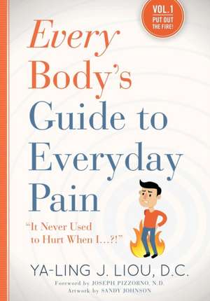 Every Body's Guide to Everyday Pain de Ya-Ling J Liou