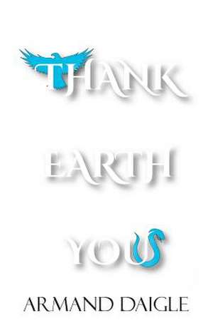 Thank Earth You de Armand Daigle