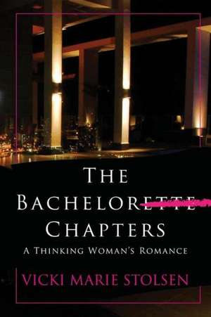 The Bachelor Chapters de Vicki Marie Stolsen