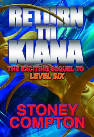 Return to Kiana: The Sequel to Level Six de Stoney Compton