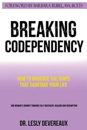 Breaking Codependency de Dr Lesly Devereaux