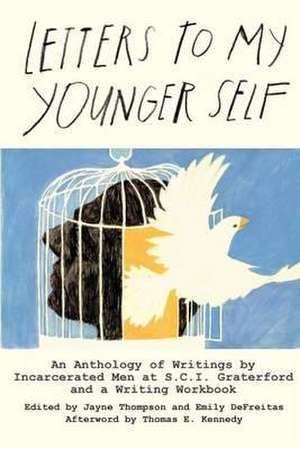 Letters to My Younger Self: An Anthology of Writings by Incarcerated Men at S.C.I. Graterford and a Writing Workbook de Jayne Thompson