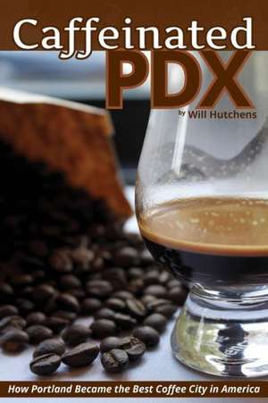 Caffeinated PDX de Will Hutchens