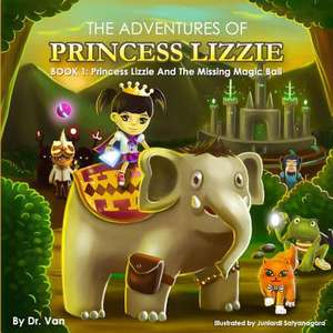 Princess Lizzie and the Missing Magic Ball de Dr Van