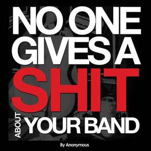 No One Gives A Shit About Your Band de Anonymous